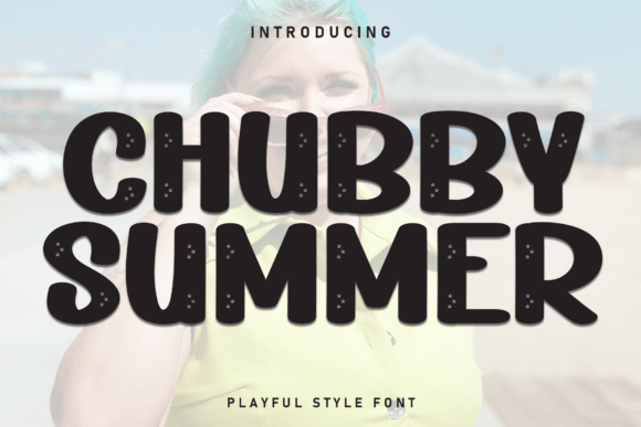 Chubby Summer: The Perfect Blend of Clarity and Casual Charm in Typography